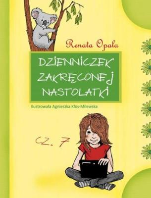 Dzienniczek zakręconej nastolatki Część 7. Autor: Opala Renata. SmakLiter.pl Okładka książki Dzienniczek zakręconej nastolatki Część 7