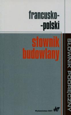 Francusko-polski słownik budowlany. Autor:   Praca zbiorowa. SmakLiter.pl Okładka książki Francusko-polski słownik budowlany