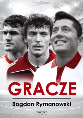 Gracze. 13 wywyadów z gwiazdami futbolu. Autor: Rymanowski Bogdan. SmakLiter.pl Okładka książki Gracze. 13 wywyadów z gwiazdami futbolu