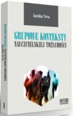 Grupowe konteksty nauczycielskiej tożsamości. Autor: Karolina Tersa. SmakLiter.pl Okładka książki Grupowe konteksty nauczycielskiej tożsamości
