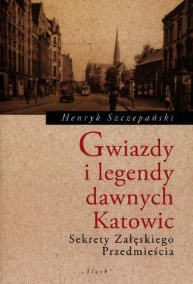 Okładka książki Gwiazdy i legendy dawnych Katowic