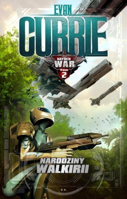 Hayden War. Narodziny Walkirii. Autor: Evan Currie. SmakLiter.pl Okładka książki Hayden War. Narodziny Walkirii