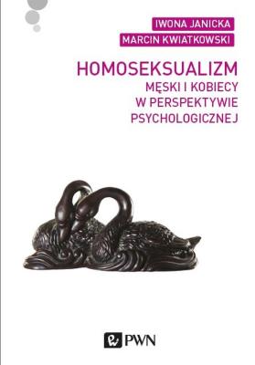 Homoseksualizm męski i kobiecy w perspektywie psychologicznej. Autor: Janicka Iwona, Kwiatkowski Marcin. SmakLiter.pl Okładka książki Homoseksualizm męski i kobiecy w perspektywie psychologicznej