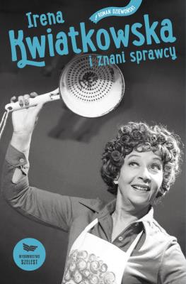 Irena Kwiatkowska i znani sprawcy. Autor: Roman Dziewoński. SmakLiter.pl Okładka książki Irena Kwiatkowska i znani sprawcy