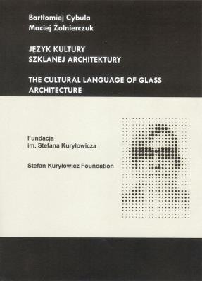 Język kultury szklanej architektury. Autor: Cybula Bartłomiej, Żołnierczuk Maciej. SmakLiter.pl Okładka książki Język kultury szklanej architektury
