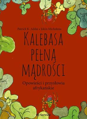 Kalebasa pełna mądrości. Autor: Addai Patrick, Michelena Jokin. SmakLiter.pl Okładka książki Kalebasa pełna mądrości