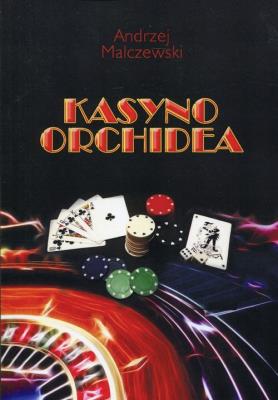 Kasyno Orchidea. Autor: Malczewski Andrzej. SmakLiter.pl Okładka książki Kasyno Orchidea