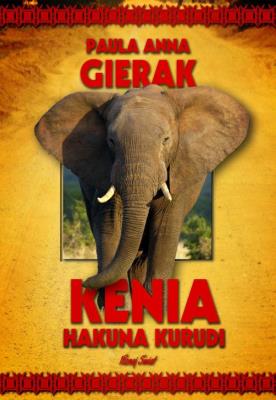 Kenia Hakuna Kurudi. Autor: Paula Anna Gierak. SmakLiter.pl Okładka książki Kenia Hakuna Kurudi