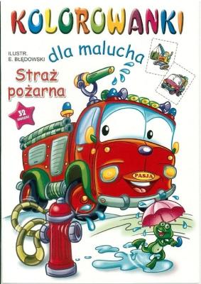 Kolorowanki dla malucha - Straż pożarna. Autor: E. Błędowski. SmakLiter.pl Okładka książki Kolorowanki dla malucha - Straż pożarna