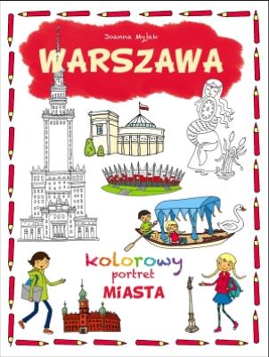 Kolorowy portret miasta Warszawa. Autor: Joanna Myjak (ilustr.). SmakLiter.pl Okładka książki Kolorowy portret miasta Warszawa