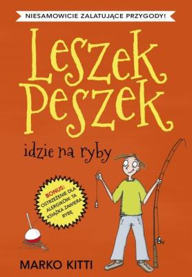 Leszek Peszek idzie na ryby. Autor: Kitti Marko. SmakLiter.pl Okładka książki Leszek Peszek idzie na ryby