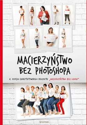 Okładka książki Macierzyństwo bez photoshopa