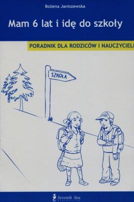 Mam 6 lat i idę do szkoły. Autor: Janiszewska Bożena. SmakLiter.pl Okładka książki Mam 6 lat i idę do szkoły