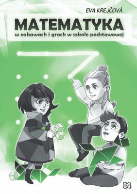 Matematyka w zabawach i grach w szkole podstawowej. Autor: Eva Krejov. SmakLiter.pl Okładka książki Matematyka w zabawach i grach w szkole podstawowej