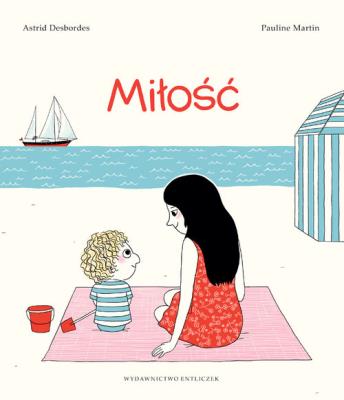 Miłość. Autor: Astrid Desbordes, Pauline Martin. SmakLiter.pl Okładka książki Miłość