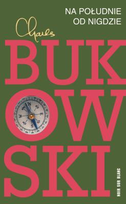 Na południe od nigdzie. Autor: Charles Bukowski. SmakLiter.pl Okładka książki Na południe od nigdzie