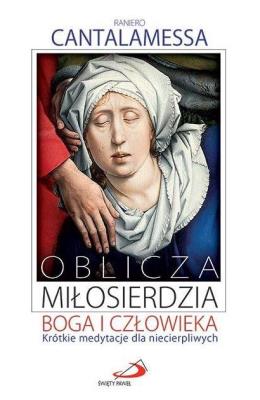 Oblicza miłosierdzia Boga i człowieka. Autor: Raniero Cantalamessa. SmakLiter.pl Okładka książki Oblicza miłosierdzia Boga i człowieka