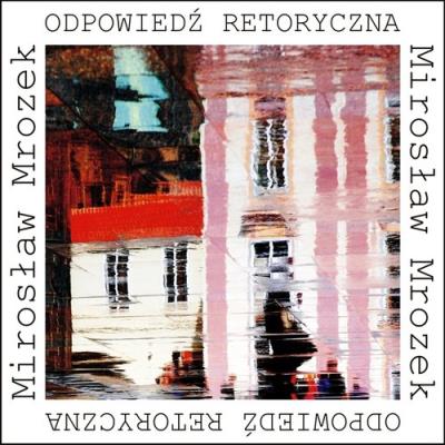 Odpowiedź retoryczna. Autor: Mrozek Mirosław. SmakLiter.pl Okładka książki Odpowiedź retoryczna