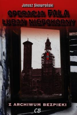 Operacja Fala Lubań niepokorny. Autor: Janusz Skowroński. SmakLiter.pl Okładka książki Operacja Fala Lubań niepokorny