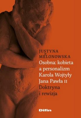 Osobna kobieta a personalizm Karola Wojtyły Jana Pawła II. Autor: Justyna Melonowska. SmakLiter.pl Okładka książki Osobna kobieta a personalizm Karola Wojtyły Jana Pawła II