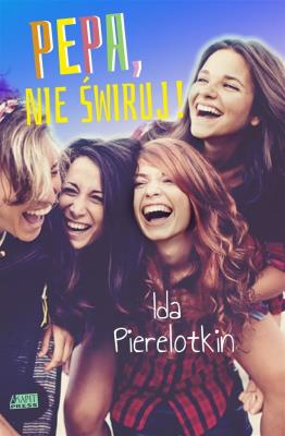 Pepa, nie świruj!. Autor: Pierelotkin Ida. SmakLiter.pl Okładka książki Pepa, nie świruj!