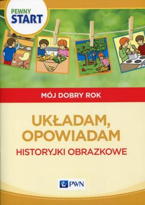 Pewny start Mój dobry rok Układam, opowiadam Historyjki obrazkowe. Autor: Aneta Pliwka, Katarzyna Radzka, Barbara Szostak. SmakLiter.pl Okładka książki Pewny start Mój dobry rok Układam, opowiadam Historyjki obrazkowe