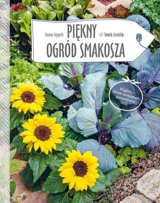 Piękny ogród smakosza. Autor: Hanna Wypych. SmakLiter.pl Okładka książki Piękny ogród smakosza