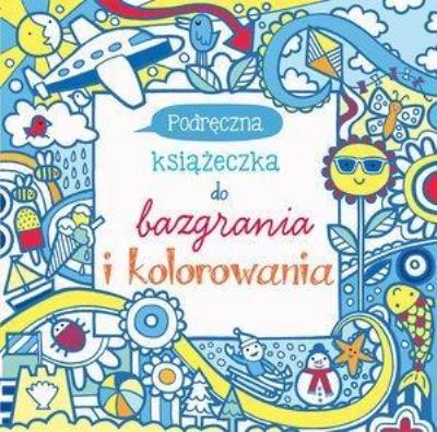 Podręczna książeczka do bazgrania i kolorowania. Autor: Watt Fiona, Erica Harrison, Non Figg. SmakLiter.pl Okładka książki Podręczna książeczka do bazgrania i kolorowania