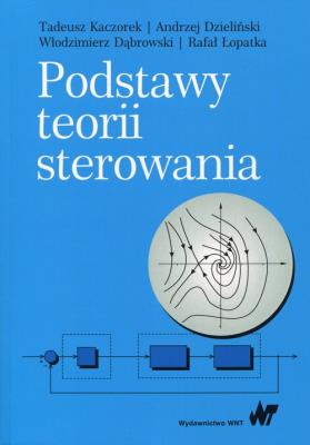 Podstawy teorii sterowania. Autor: Kaczorek Tadeusz, Dzieliński Andrzej, Dąbrowski Włodzimierz, Łopatka Rafał. SmakLiter.pl Okładka książki Podstawy teorii sterowania