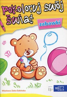 Pokoloruj swój świat - Zabawki. Autor: Wiesława Żaba-Żabińska. SmakLiter.pl Okładka książki Pokoloruj swój świat - Zabawki