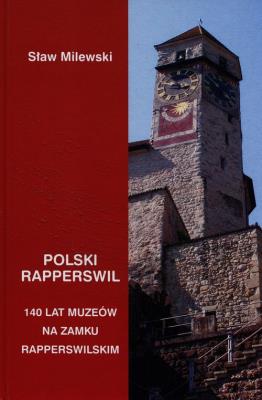 Polski Rapperswil. Autor: Stanisław Milewski. SmakLiter.pl Okładka książki Polski Rapperswil