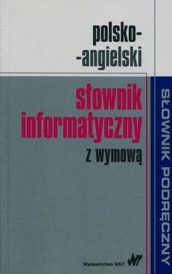 Polsko-angielski słownik informatyczny z wymową. Autor:   Praca zbiorowa. SmakLiter.pl Okładka książki Polsko-angielski słownik informatyczny z wymową