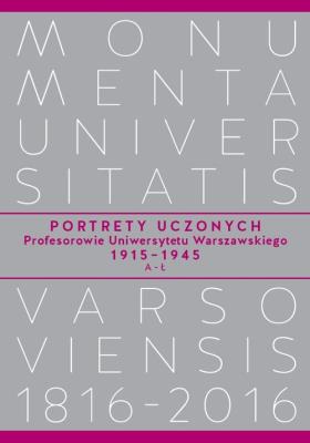 Portrety Uczonych. Profesorowie Uniwersytetu Warszawskiego 1915−1945, A−Ł. Autor: ,. SmakLiter.pl Okładka książki Portrety Uczonych. Profesorowie Uniwersytetu Warszawskiego 1915−1945, A−Ł
