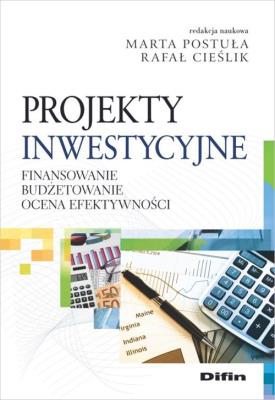 Projekty inwestycyjne. Autor: Postuła Marta, Cieślik Rafał redakcja naukowa. SmakLiter.pl Okładka książki Projekty inwestycyjne