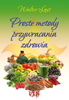 Okładka książki Proste metody przywracania zdrowia