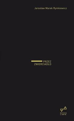 Przez zwierciadło. Autor: Rymkiewicz Jarosław Marek. SmakLiter.pl Okładka książki Przez zwierciadło