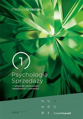 Psychologia Sprzedaży droga do sprawczości niezależności i pieniędzy. Autor: Mateusz Grzesiak. SmakLiter.pl Okładka książki Psychologia Sprzedaży droga do sprawczości niezależności i pieniędzy