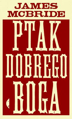 Ptak dobrego Boga w.2016. Autor: James McBride. SmakLiter.pl Okładka książki Ptak dobrego Boga w.2016