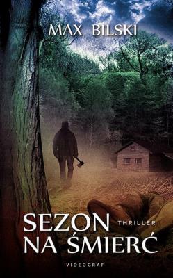Sezon na śmierć. Autor: Bilski Max. SmakLiter.pl Okładka książki Sezon na śmierć