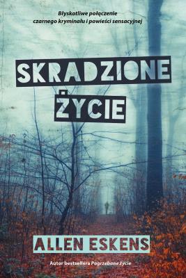 Skradzione życie. Autor: Allen Eskens. SmakLiter.pl Okładka książki Skradzione życie