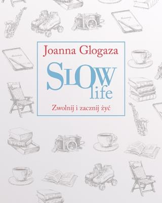 Okładka książki Slow Life. Zwolnij i zacznij żyć