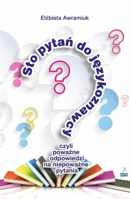 Sto pytań do językoznawcy, czyli pooważne odp.. Autor: Awramiuk Elżbieta. SmakLiter.pl Okładka książki Sto pytań do językoznawcy, czyli pooważne odp.