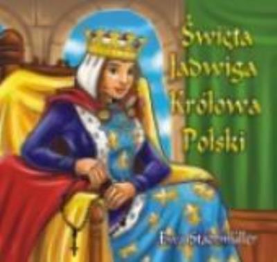 Święta Jadwiga Królowa Polski WDS. Autor: Ewa Stadtmüller. SmakLiter.pl Okładka książki Święta Jadwiga Królowa Polski WDS