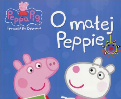 Okładka książki Świnka Peppa. Opowieści na dobranoc. O małej...