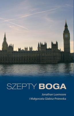 Szepty Boga. Autor: Jonathan Luxmoore, Małgorzata Glabisz-Pniewska. SmakLiter.pl Okładka książki Szepty Boga