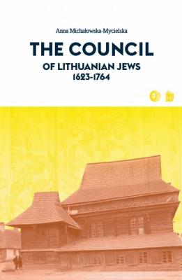 The Council of Lithuanian Jews 1623-1764. Autor: Michałowska-Mycielska Anna. SmakLiter.pl Okładka książki The Council of Lithuanian Jews 1623-1764