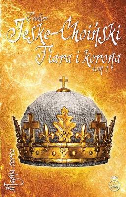 Tiara i korona Tom 1. Autor: Jeske-Choiński Teodor. SmakLiter.pl Okładka książki Tiara i korona Tom 1