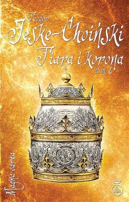 Tiara i korona Tom 2. Autor: Jeske-Choiński Teodor. SmakLiter.pl Okładka książki Tiara i korona Tom 2