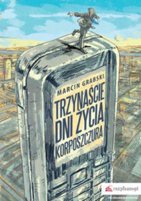 Okładka książki Trzynaście dni życia korposzczura