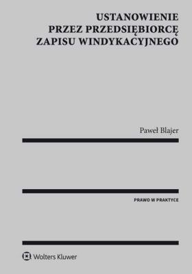 Ustanowienie przez przedsiębiorcę zapisu windykacyjnego. Autor: Blajer Paweł. SmakLiter.pl Okładka książki Ustanowienie przez przedsiębiorcę zapisu windykacyjnego
